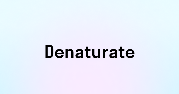 Denaturate