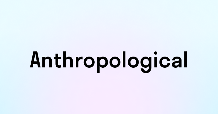 Anthropological