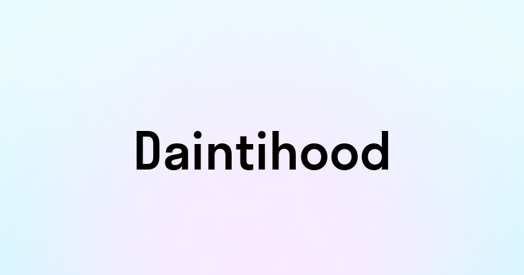 Daintihood