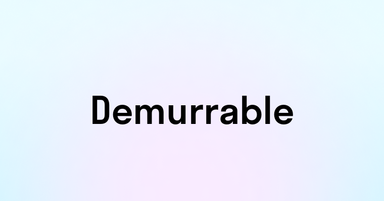 Demurrable