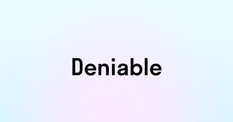 Deniable