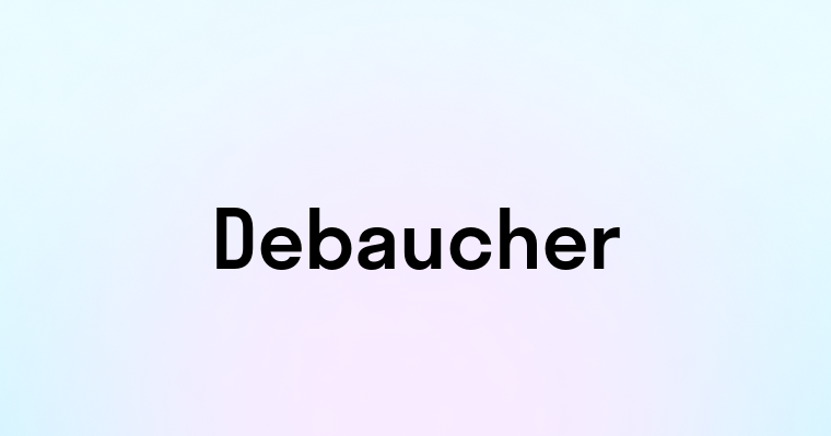 Debaucher