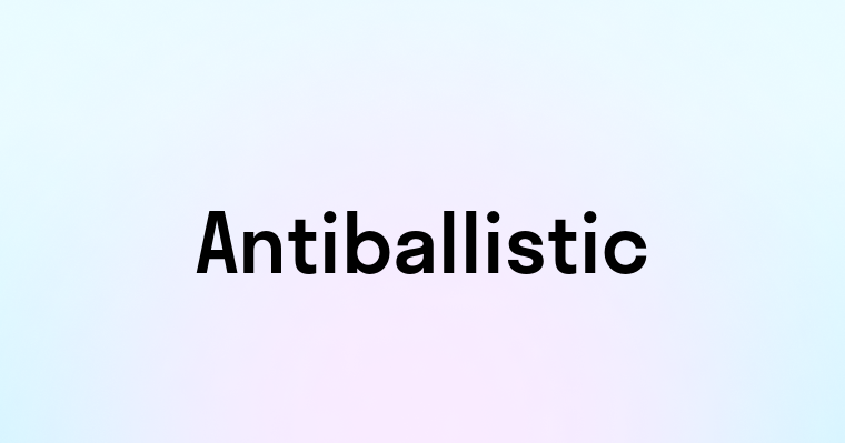 Antiballistic