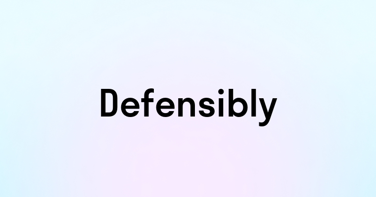 Defensibly