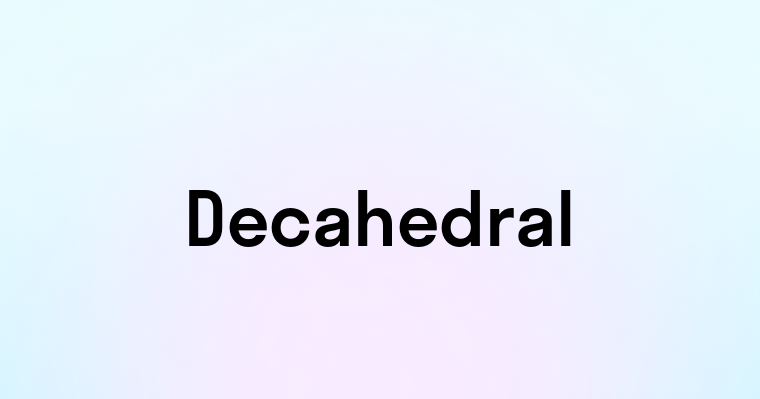 Decahedral