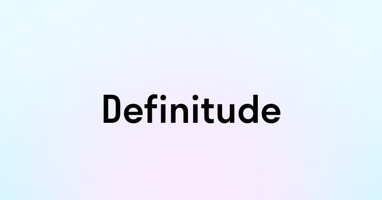 Definitude