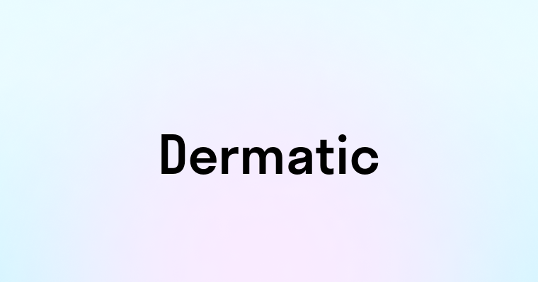 Dermatic