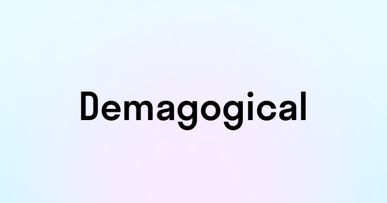 Demagogical