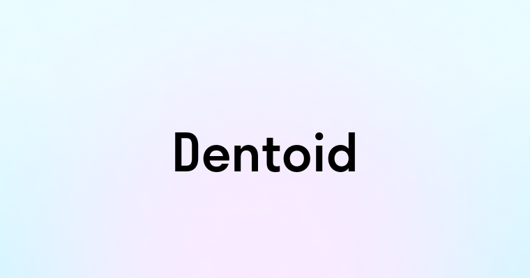 Dentoid