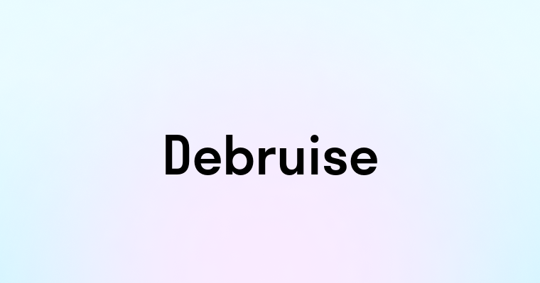 Debruise