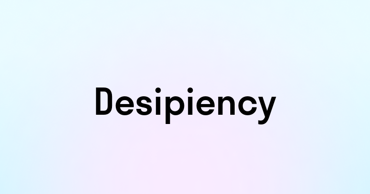 Desipiency