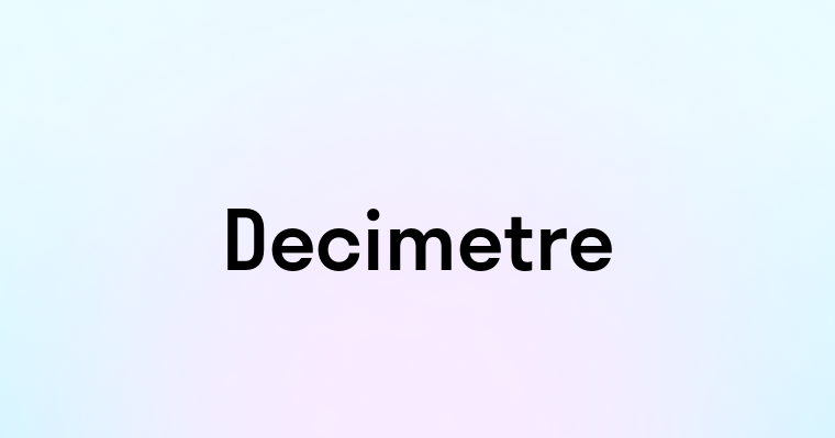 Decimetre