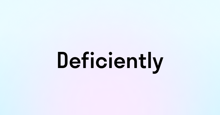 Deficiently