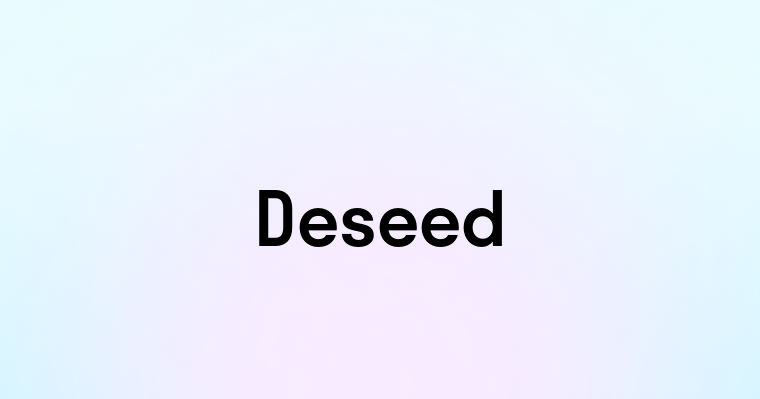 Deseed