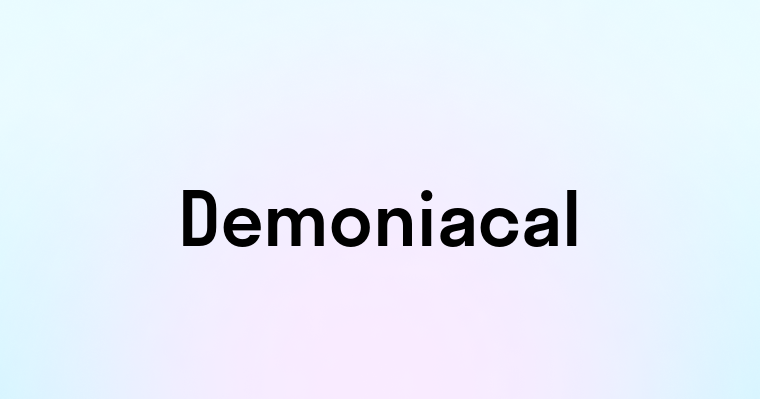 Demoniacal