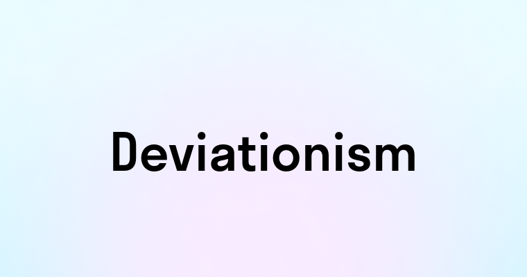 Deviationism