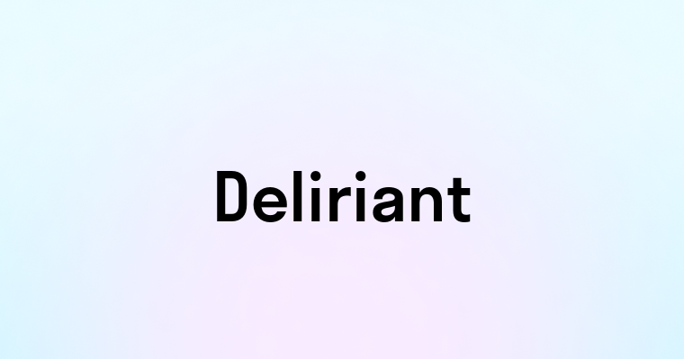 Deliriant