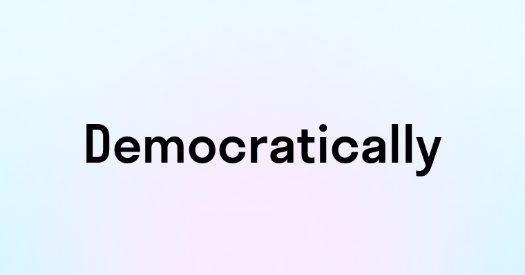 Democratically