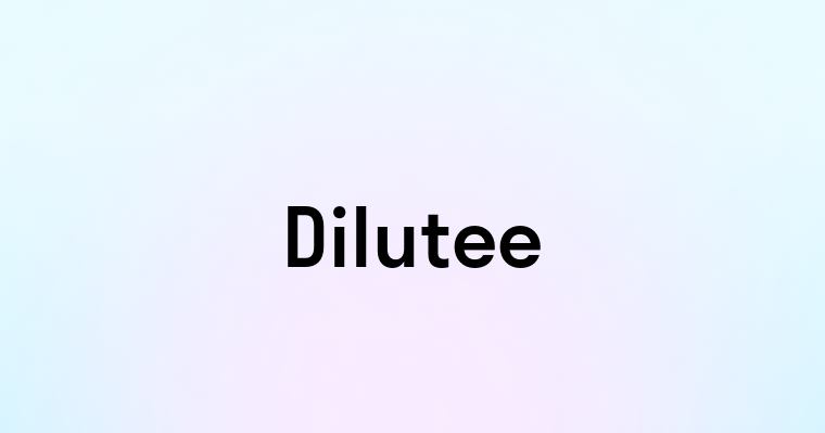 Dilutee