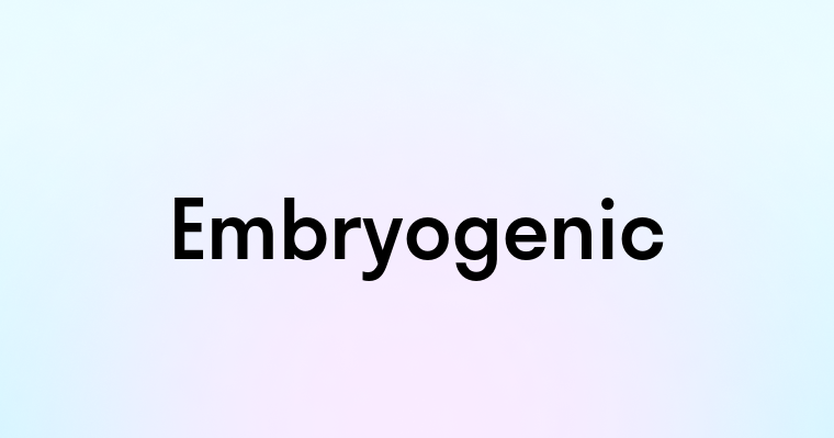 Embryogenic