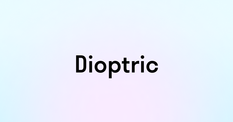 Dioptric