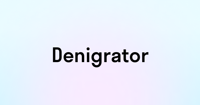 Denigrator