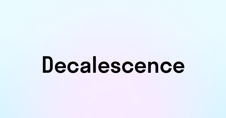 Decalescence