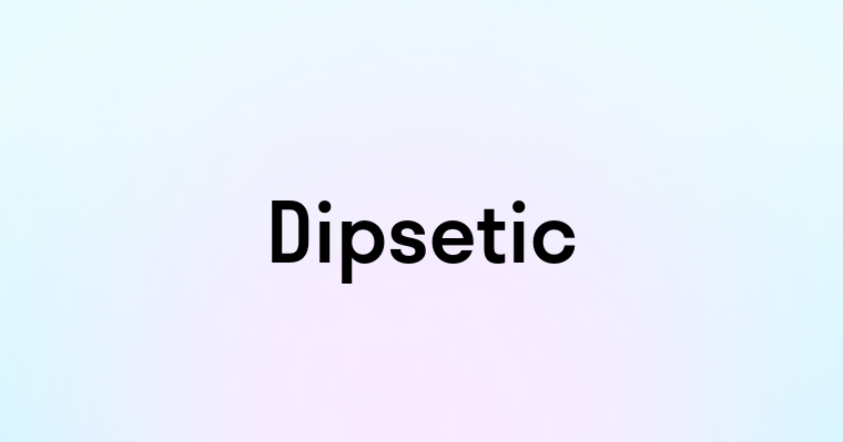 Dipsetic