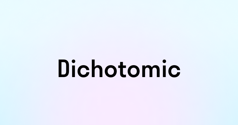 Dichotomic