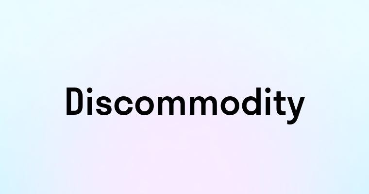 Discommodity