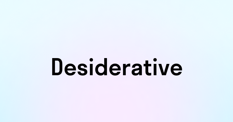 Desiderative