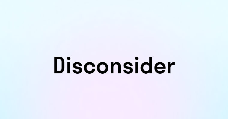 Disconsider