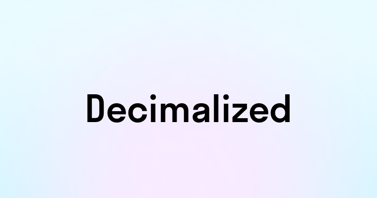 Decimalized