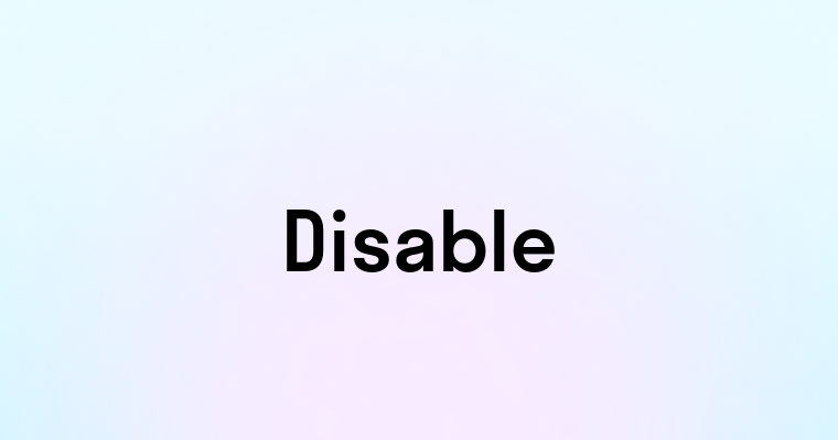 Disable