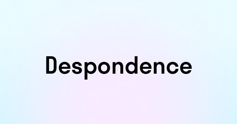 Despondence