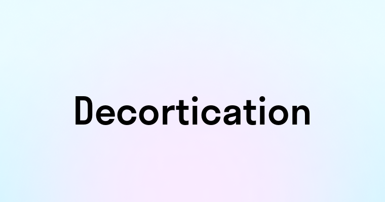 Decortication