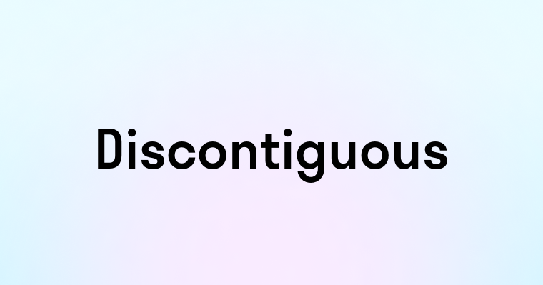 Discontiguous