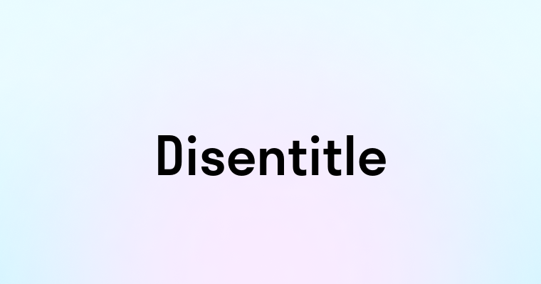 Disentitle