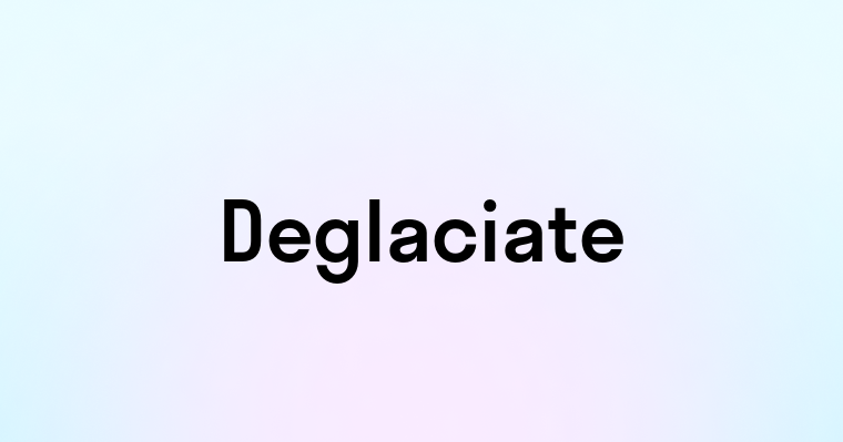 Deglaciate