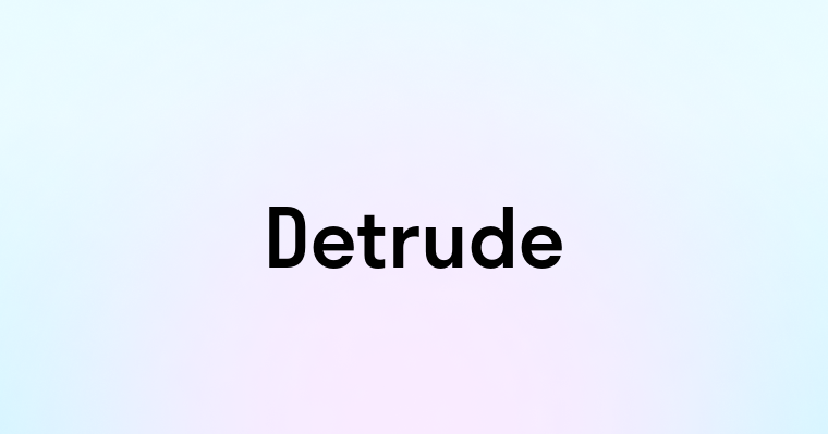 Detrude