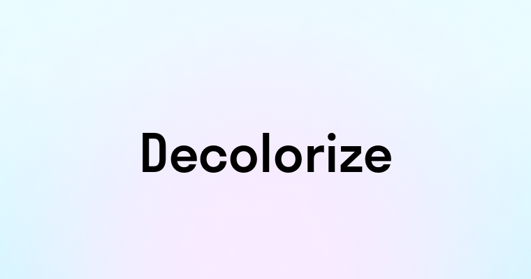 Decolorize