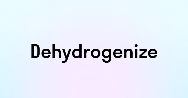 Dehydrogenize