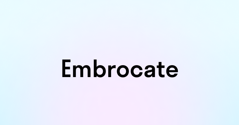 Embrocate