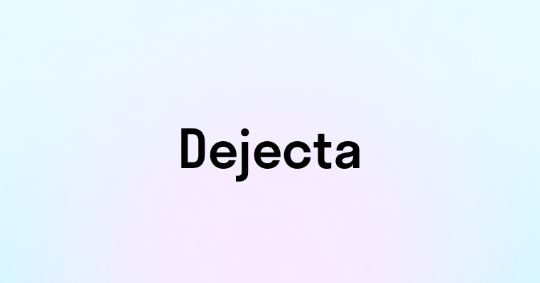 Dejecta