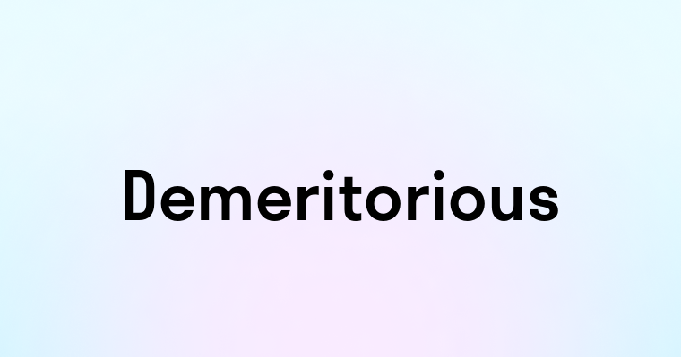 Demeritorious