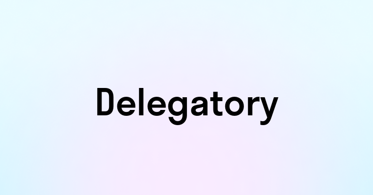 Delegatory