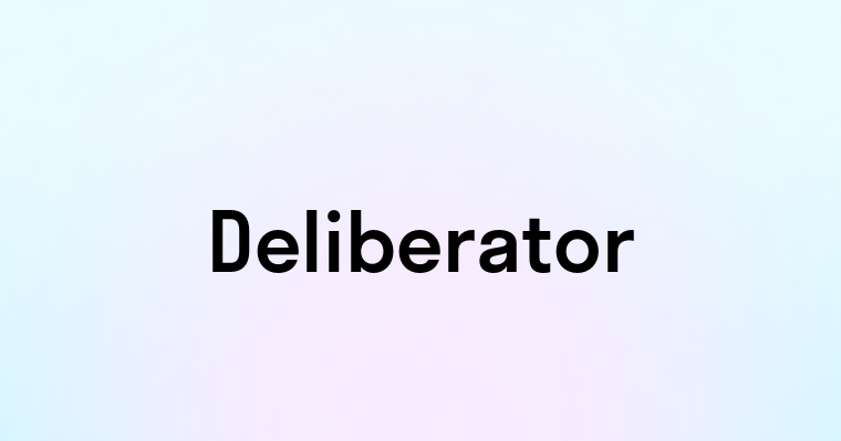 Deliberator