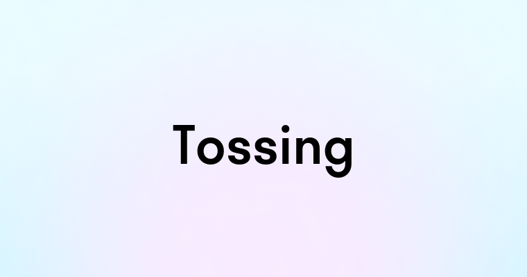 Tossing