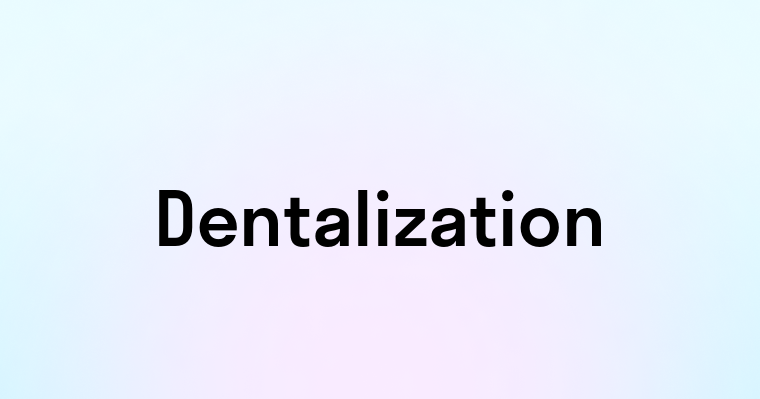 Dentalization