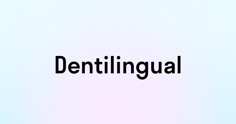 Dentilingual